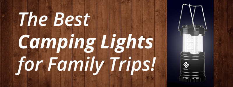 Read more about the article 5 of the Best Camping Lights to Bring on a Family Trip